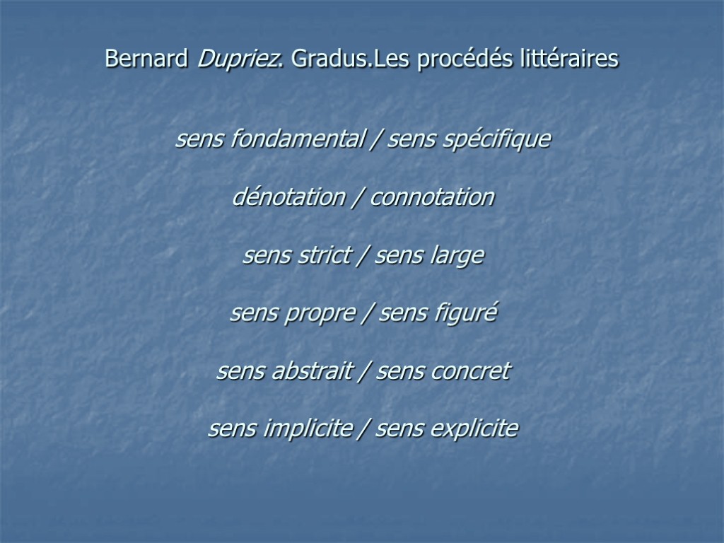 Bernard Dupriez. Gradus.Les procédés littéraires sens fondamental / sens spécifique dénotation / connotation sens